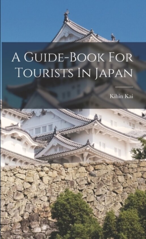 A Guide-book For Tourists In Japan av Kihin Kai (Paperback)