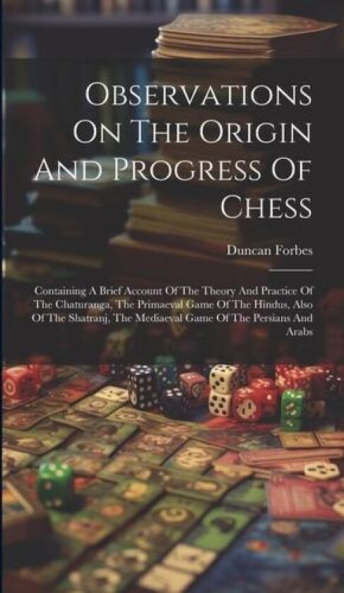 Observations On The Origin And Progress Of Chess av Duncan Forbes (Hardcover)