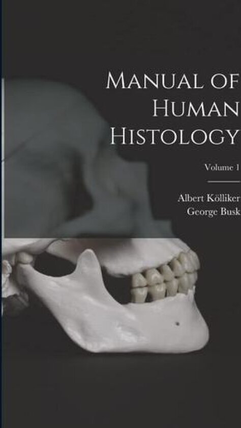 Manual of Human Histology; Volume 1 av Albert Kolliker, George Busk (Paperback)