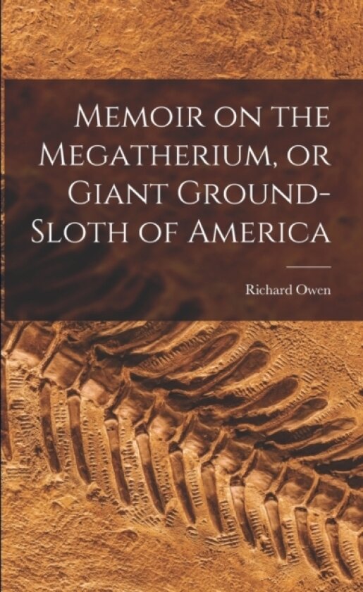 Memoir on the Megatherium, or Giant Ground-sloth of America av Richard Owen (Paperback)