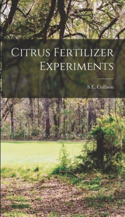 Citrus Fertilizer Experiments av S E Collison (Hardcover)