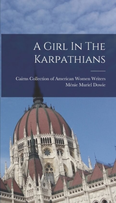 A Girl In The Karpathians av Menie Muriel Dowie (Hardcover)