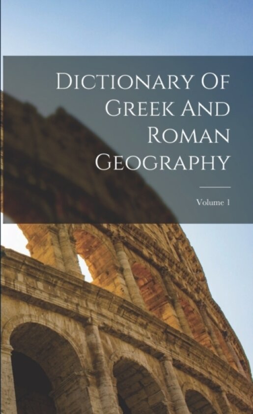 Dictionary Of Greek And Roman Geography; Volume 1 av Anonymous (Paperback)