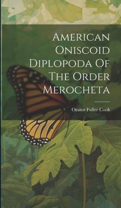 American Oniscoid Diplopoda Of The Order Merocheta av Orator Fuller Cook (Hardcover)