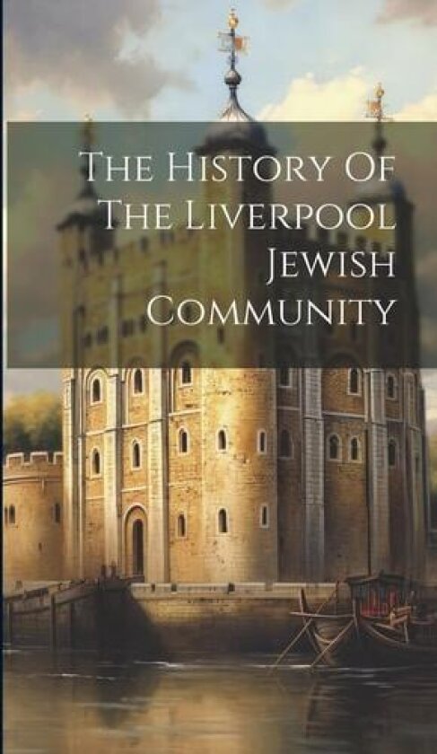 The History Of The Liverpool Jewish Community av Anonymous (Hardcover)