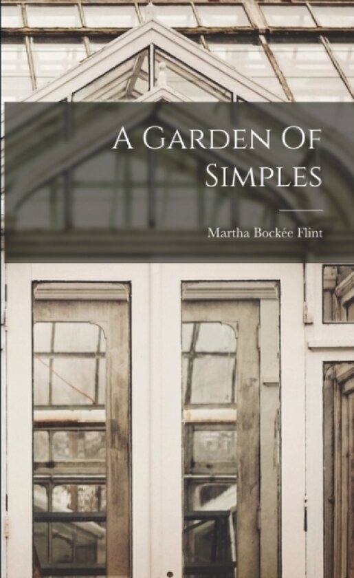 A Garden Of Simples av Martha Bockee Flint (Paperback)