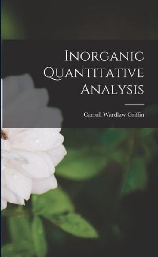Inorganic Quantitative Analysis av Carroll Wardlaw Griffin (Paperback)