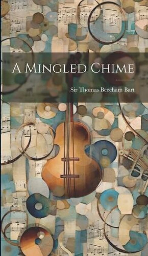 A Mingled Chime av Thomas Beecham Bart (Hardcover)