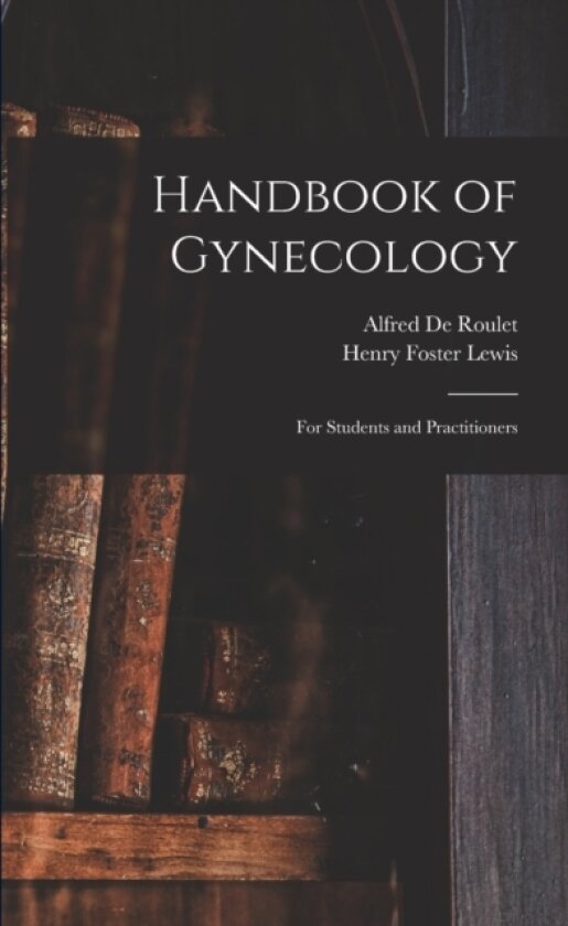 Handbook of Gynecology av Henry Foster Lewis, Alfred De Roulet (Paperback)