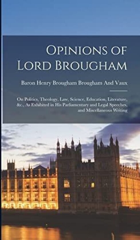 Opinions of Lord Brougham av Baron Henry Brougham Brougham and Vaux (Hardcover)