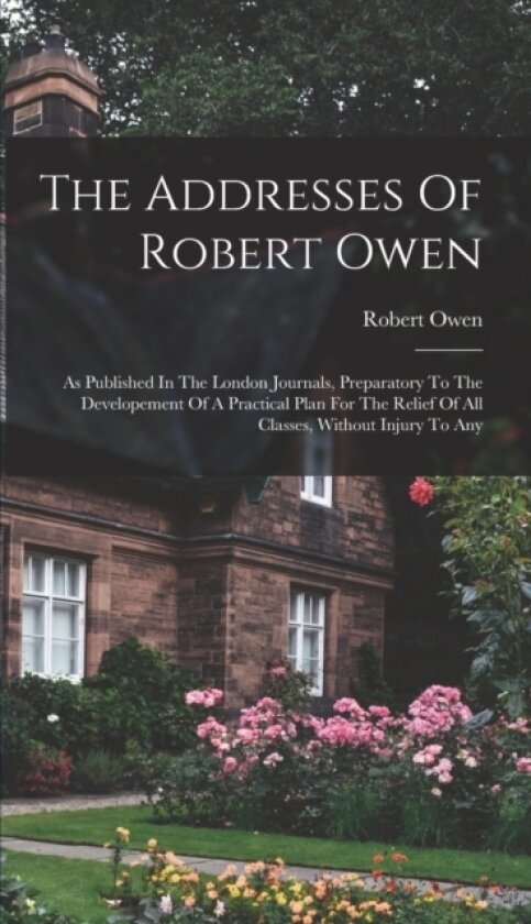 The Addresses Of Robert Owen av Robert Owen (Hardcover)