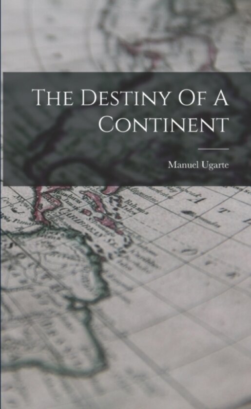 The Destiny Of A Continent av Manuel Ugarte (Paperback)