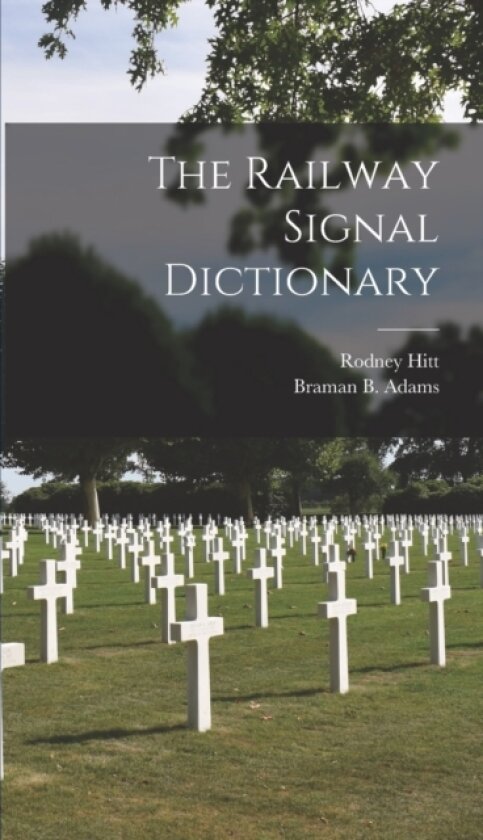 The Railway Signal Dictionary av Rodney Hitt, Braman B Adams (Hardcover)