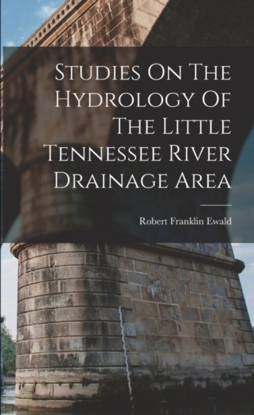 Studies On The Hydrology Of The Little Tennessee River Drainage Area av Robert Franklin Ewald (Paperback)