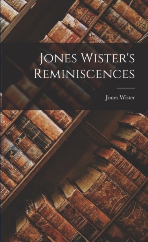 Jones Wister's Reminiscences av Jones Wister (Paperback)