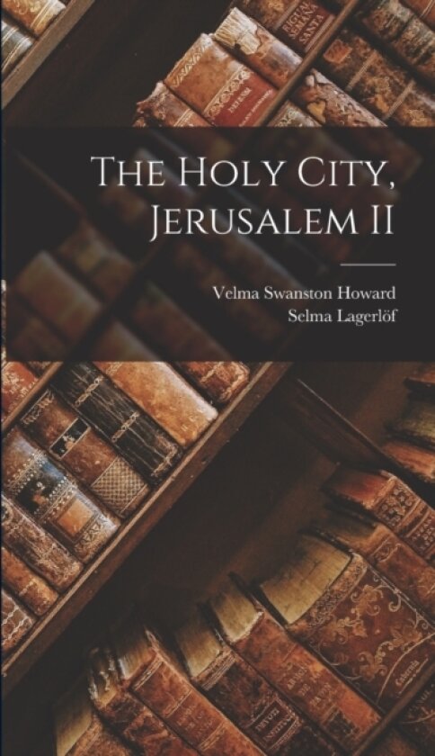 The Holy City, Jerusalem II av Selma Lagerlof, Velma Swanston Howard (Hardcover)