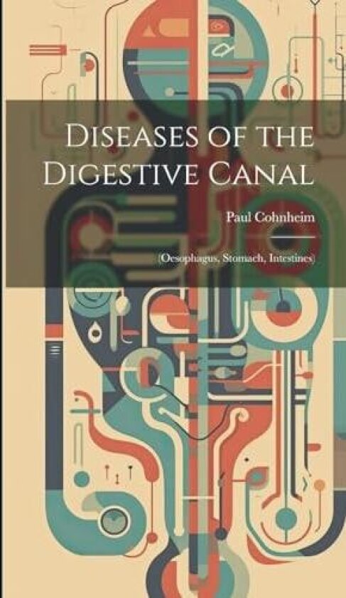 Diseases of the Digestive Canal av Paul Cohnheim (Hardcover)