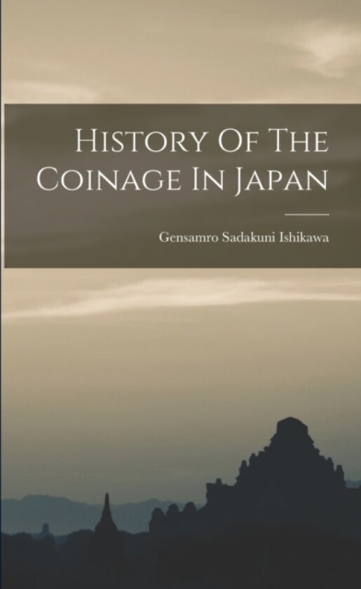 History Of The Coinage In Japan av Gensamro Sadakuni Ishikawa (Paperback)