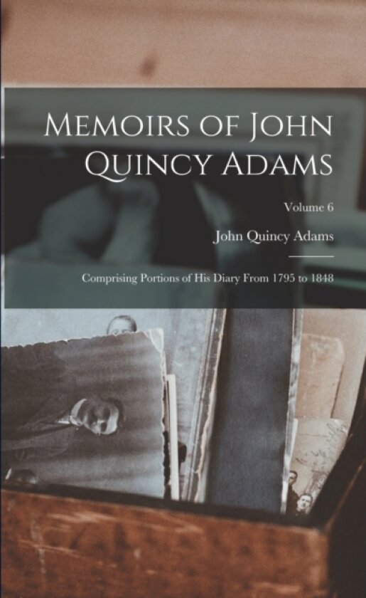 Memoirs of John Quincy Adams av John Quincy Former Adams (Paperback)