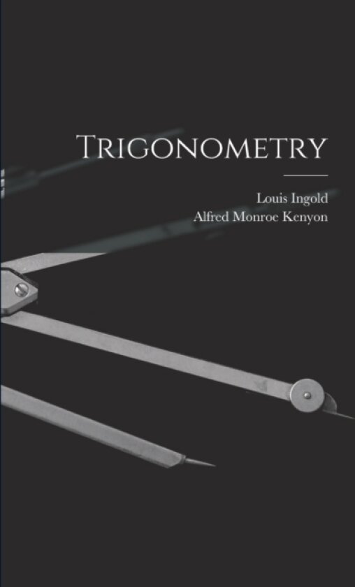 Trigonometry av Alfred Monroe Kenyon, Louis Ingold (Paperback)