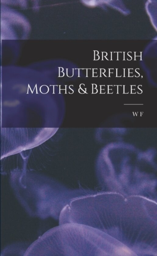 British Butterflies, Moths & Beetles av William Forsell Kirby (Paperback)
