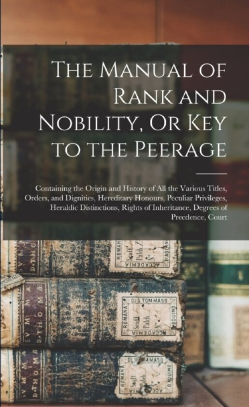 The Manual of Rank and Nobility, Or Key to the Peerage av Anonymous (Paperback)