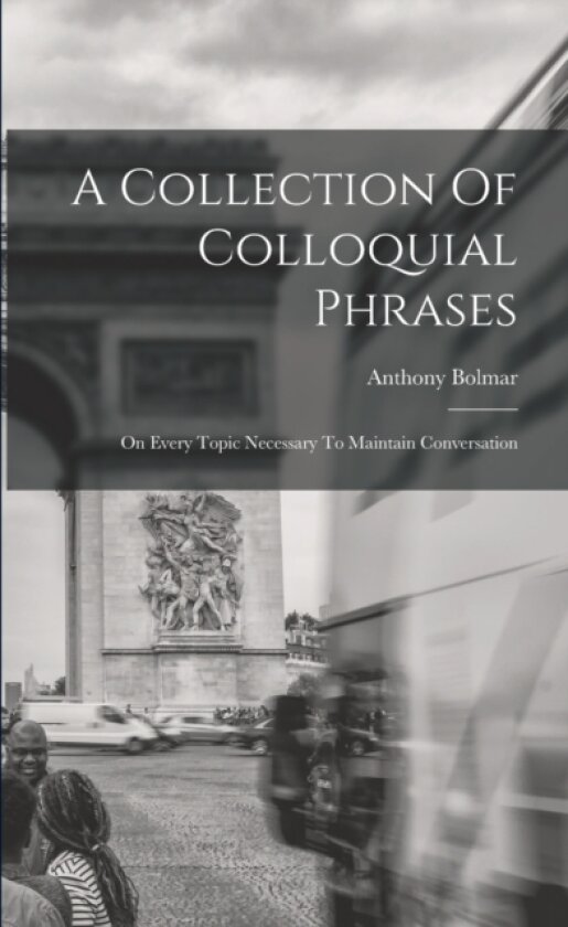 A Collection Of Colloquial Phrases av Anthony Bolmar (Paperback)