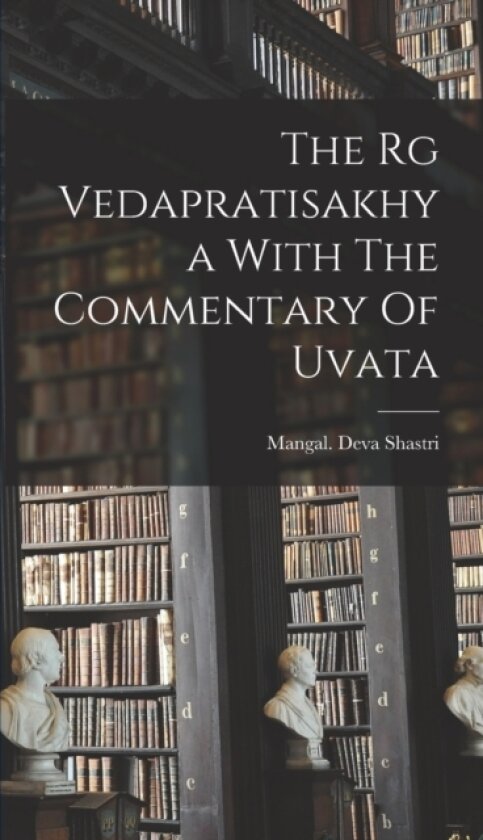 The Rg Vedapratisakhya With The Commentary Of Uvata av Mangal Deva Shastri (Hardcover)