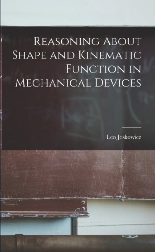 Reasoning About Shape and Kinematic Function in Mechanical Devices av Leo Joskowicz (Paperback)