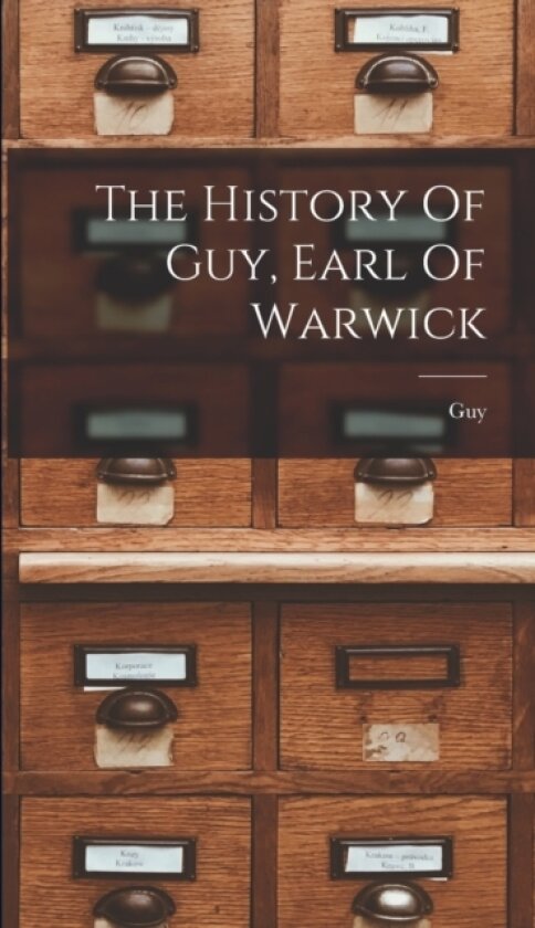 The History Of Guy, Earl Of Warwick av Guy (Hardcover)