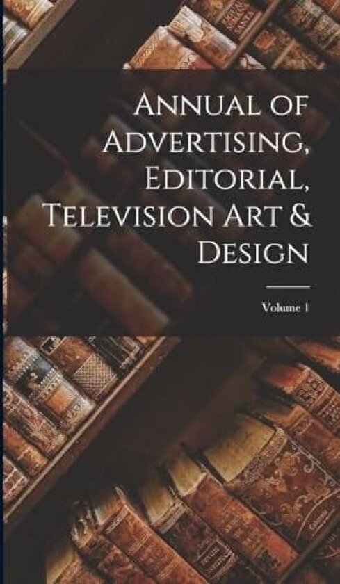 Annual of Advertising, Editorial, Television Art & Design; Volume 1 av Anonymous (Hardcover)