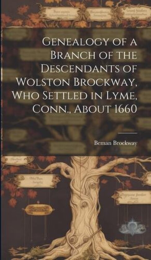 Genealogy of a Branch of the Descendants of Wolston Brockway, who Settled in Lyme, Conn., About 1660 av Beman Brockway (Hardcover)
