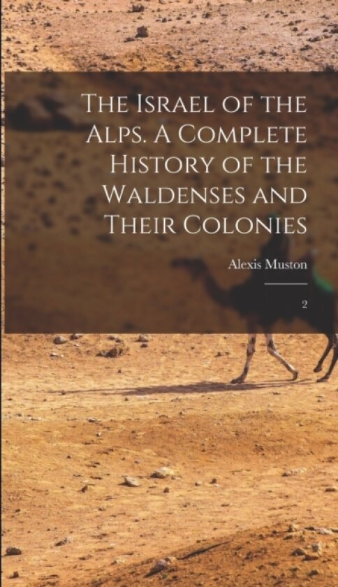 The Israel of the Alps. A Complete History of the Waldenses and Their Colonies av Alexis Muston (Hardcover)