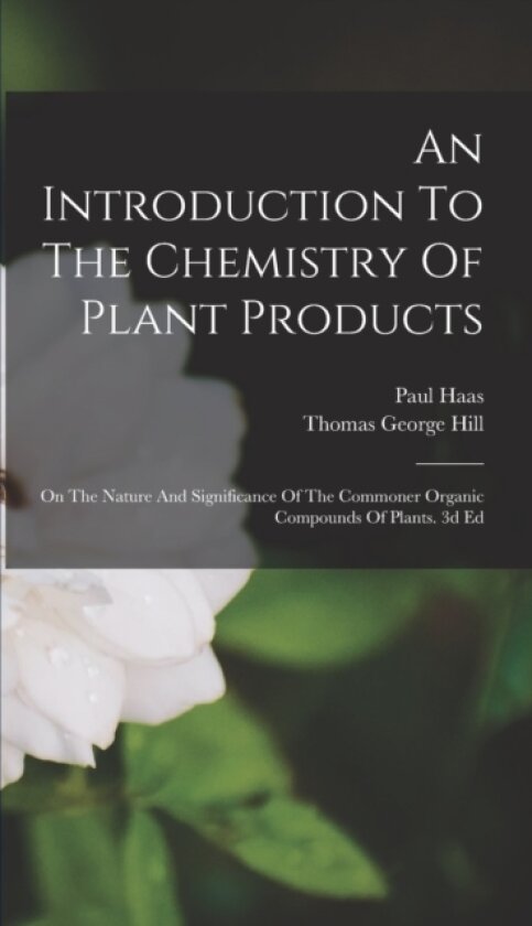 An Introduction To The Chemistry Of Plant Products av Paul Haas (Hardcover)