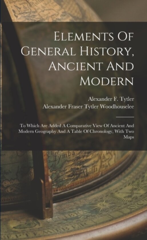 Elements Of General History, Ancient And Modern av Alexander F Tytler (Paperback)