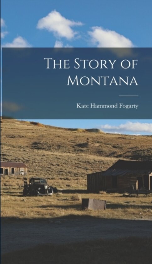 The Story of Montana av Kate Hammond Fogarty (Hardcover)