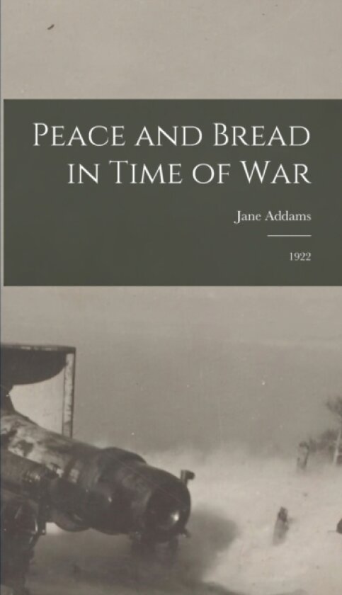 Peace and Bread in Time of War av Jane Addams (Hardcover)