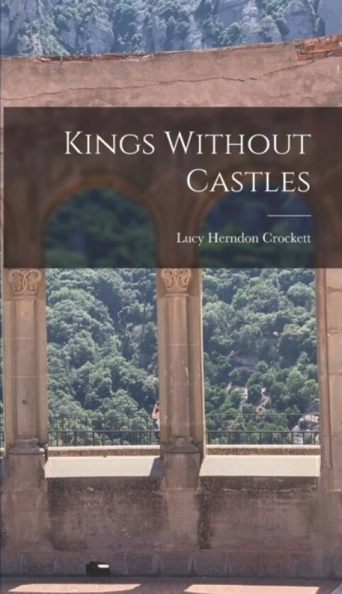 Kings Without Castles av Lucy Herndon Crockett (Hardcover)
