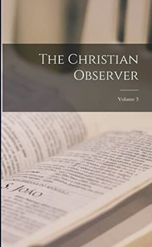 The Christian Observer; Volume 3 av Anonymous (Paperback)