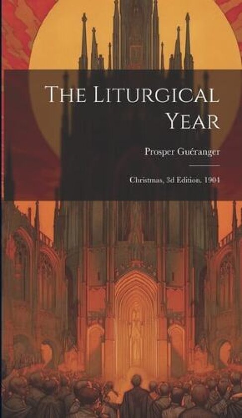 The Liturgical Year av Prosper Gueranger (Hardcover)