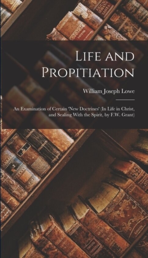 Life and Propitiation av William Joseph Lowe (Hardcover)