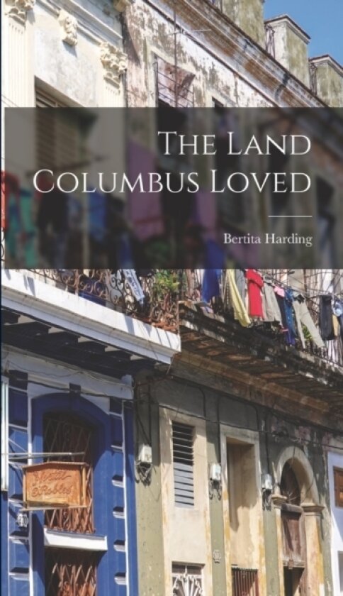 The Land Columbus Loved av Bertita Harding (Hardcover)