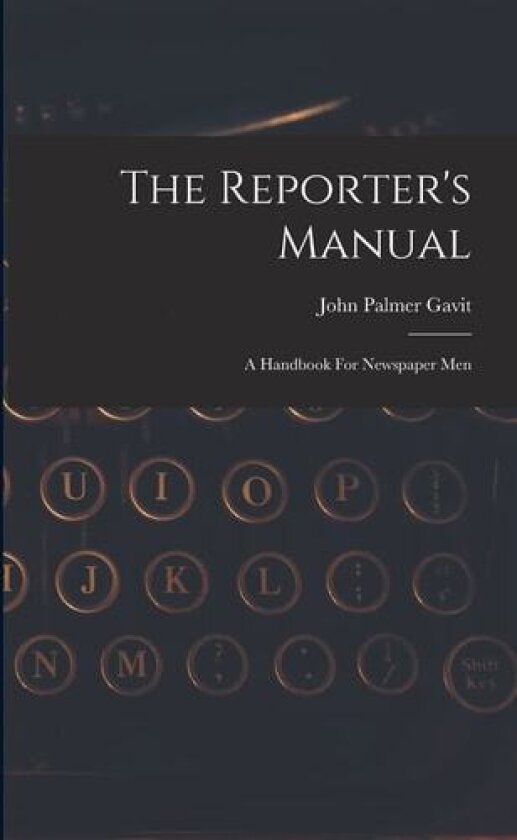 The Reporter's Manual av John Palmer Gavit (Paperback)