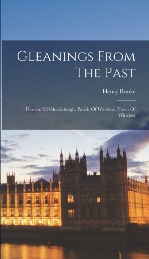 Gleanings From The Past av Henry Rooke (Hardcover)