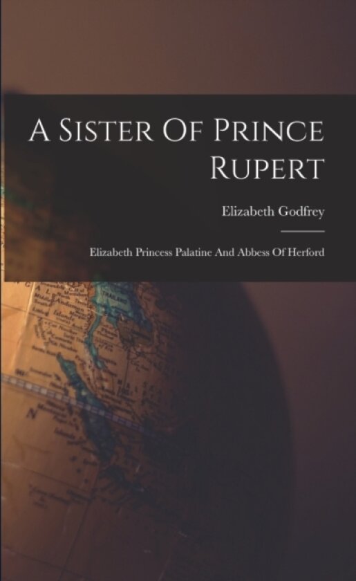 A Sister Of Prince Rupert av Elizabeth Godfrey (Paperback)
