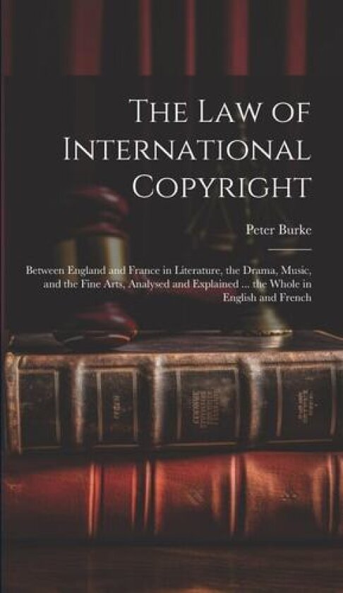 The Law of International Copyright av Peter Burke (Hardcover)