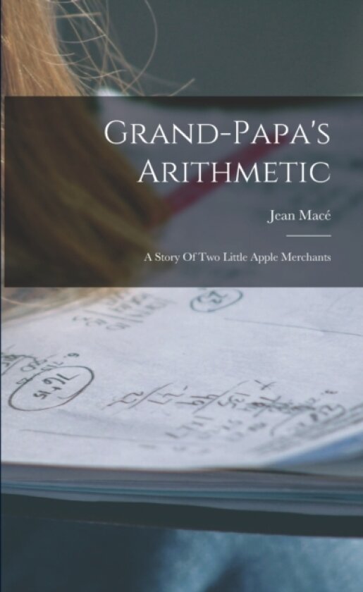 Grand-papa's Arithmetic av Jean Mace (Paperback)