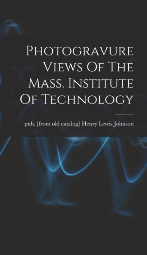 Photogravure Views Of The Mass. Institute Of Technology av Henry Lewis Pub [From Old Johnson (Hardcover)