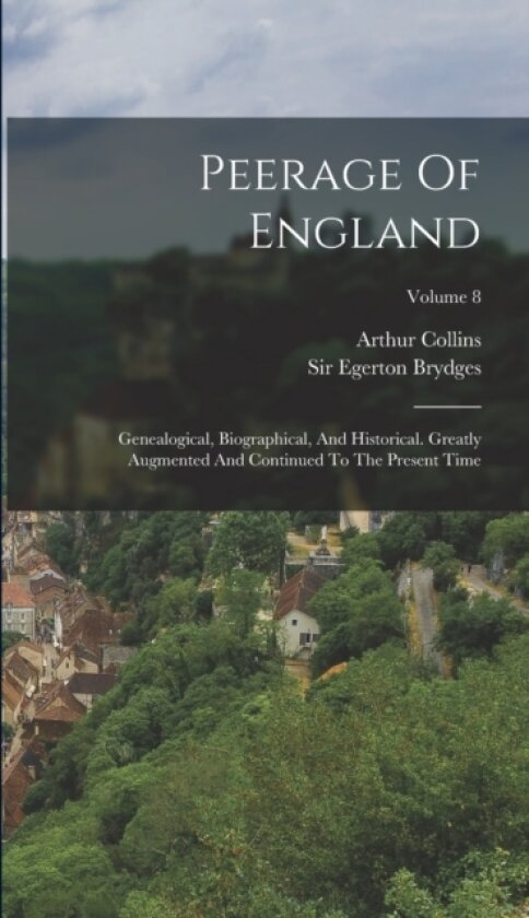 Peerage Of England av Arthur Collins (Hardcover)
