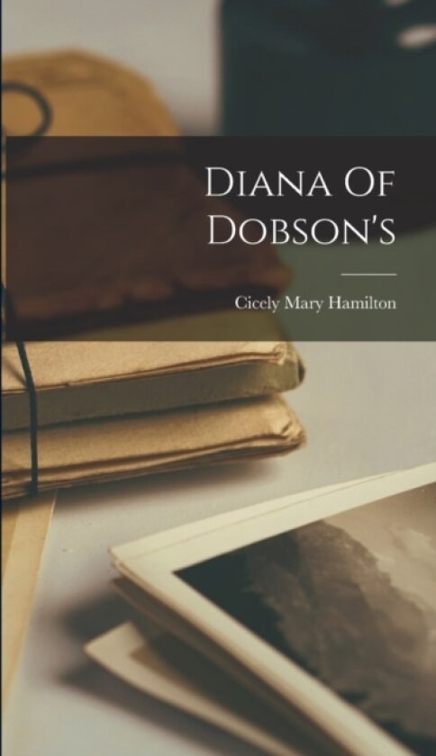 Diana Of Dobson's av Cicely Mary Hamilton (Hardcover)